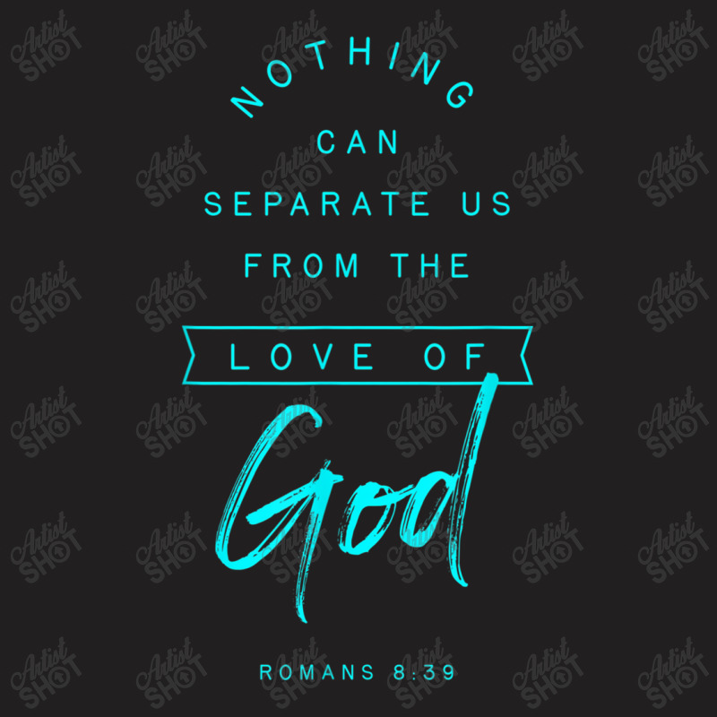 Romans 8 39 From The Love Of God Bible Verse Quote Religious Mens Wome T-Shirt by Aria-Proctor | Artistshot