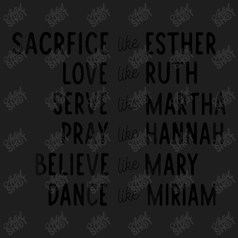 Sacrifice Like Esther Love Like Ruth Serve Like Martha Birthday Classic T-shirt by Aria-Proctor | Artistshot