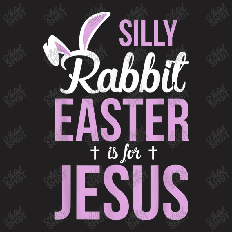 Silly Rabbit Easter Is For Jesus Games Characters T-Shirt by Aria-Proctor | Artistshot