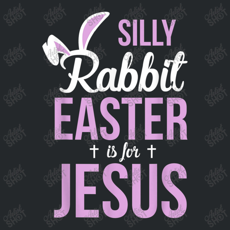 Silly Rabbit Easter Is For Jesus Games Characters Crewneck Sweatshirt by Aria-Proctor | Artistshot