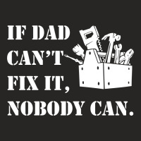 If Dad Can't Fix It Nobody Can Ladies Fitted T-shirt | Artistshot