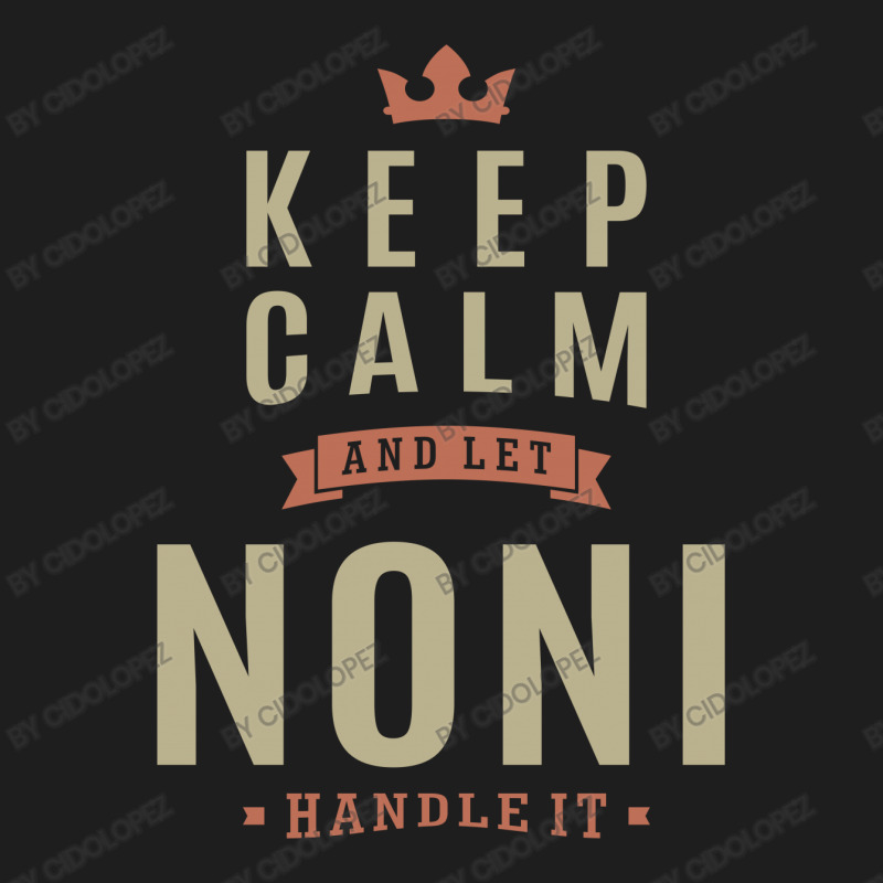 Keep Kalm And Let Noni Classic T-shirt | Artistshot