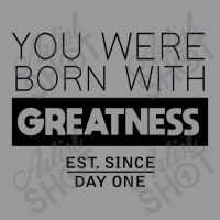 You're Born With Greatness Since Day One Crewneck Sweatshirt | Artistshot