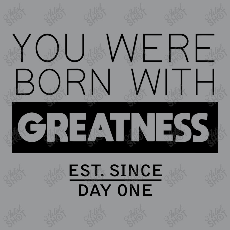 You're Born With Greatness Since Day One Crewneck Sweatshirt by kisahnabi | Artistshot