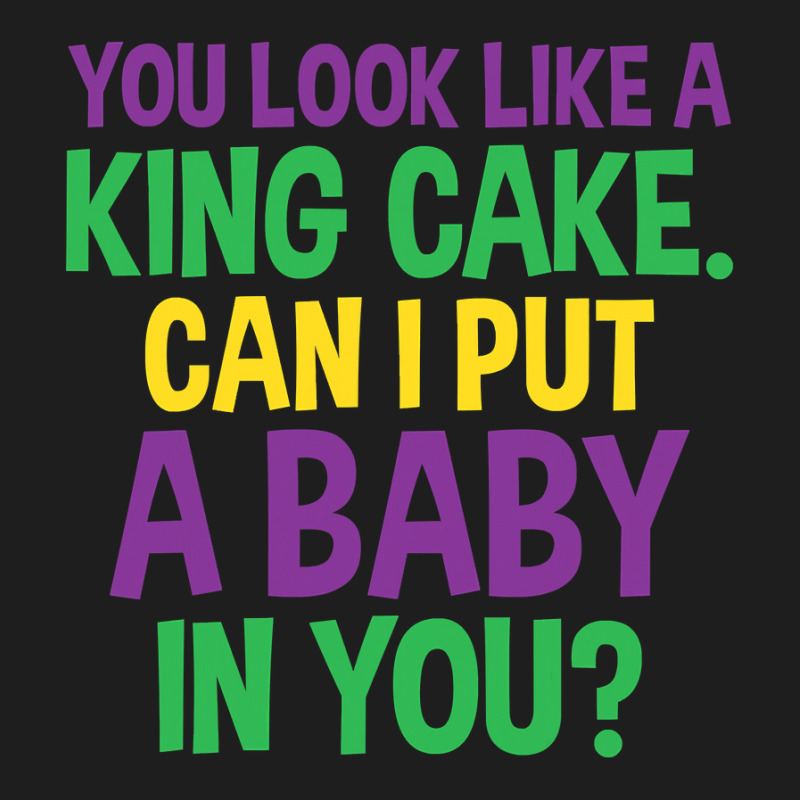 Mens Funny Mardi Gras  You Look Like A King Cake Classic T-shirt | Artistshot