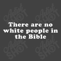 There Are No White People In The Bible Day Gifts Vintage T-shirt | Artistshot