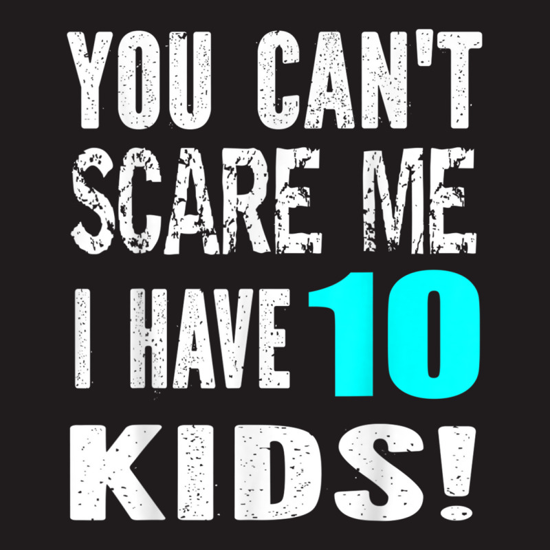 You Can't Scare Me I Have 10 Kids Father's Mother's Day Painting Waist 