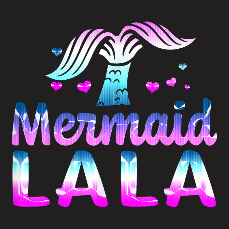 Mermaid Lala Funny Grandma Gifts For Mothers Day Birthday T Shirt T-shirt | Artistshot