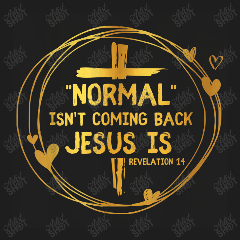 Normal Isn't Coming Back But Jesus Is Revelation 14 Costume Classic T-shirt by TyDesign | Artistshot