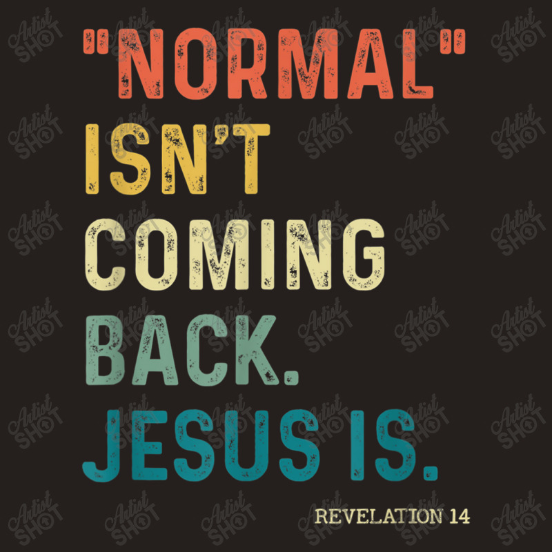 Normal Isn't Coming Back But Jesus Is Revelation 14 Costume Tank Top by TyDesign | Artistshot