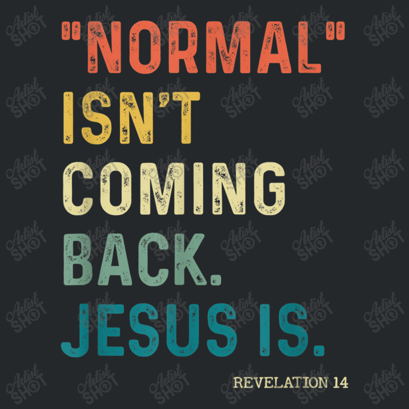 Normal Isn't Coming Back But Jesus Is Revelation 14 Costume Crewneck Sweatshirt by TyDesign | Artistshot