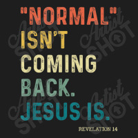 Normal Isn't Coming Back But Jesus Is Revelation 14 Costume Classic T-shirt | Artistshot