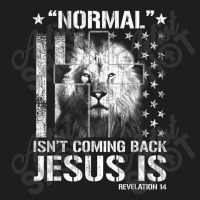 Normal Isn't Coming Back But Jesus Is Revelation 14 Classic T-shirt | Artistshot