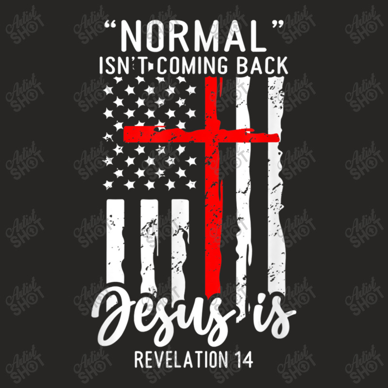 Normal Isn't Coming Back Jesus Is Revelation 14 Christian Ladies Fitted T-Shirt by TyDesign | Artistshot