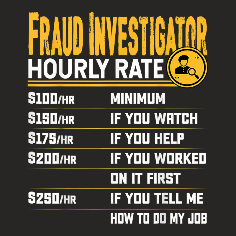 Fraud Investigator Hourly Rate   Funny Fraud Researcher T Shirt Ladies Fitted T-Shirt by yodishsaraveks | Artistshot