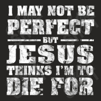 Not Perfect But Jesus Died For Me  Christian Jesus Ladies Fitted T-shirt | Artistshot