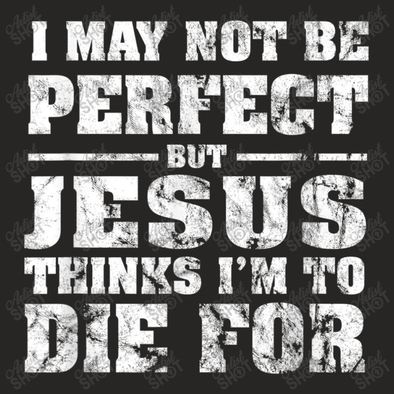 Not Perfect But Jesus Died For Me  Christian Jesus Ladies Fitted T-Shirt by TyDesign | Artistshot