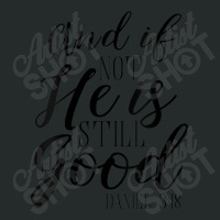 Womens And If Not He Is Still Good Shirt Scripture Bible Verse Tee Art Women's Triblend Scoop T-shirt | Artistshot