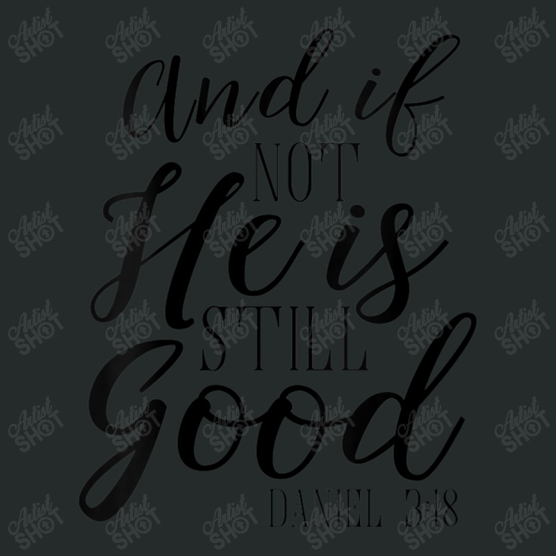 Womens And If Not He Is Still Good Shirt Scripture Bible Verse Tee Art Women's Triblend Scoop T-shirt by Aria-Proctor | Artistshot