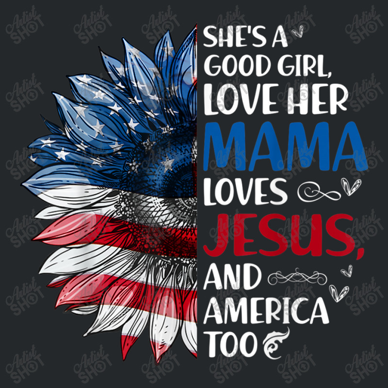 She Is A Good Girl Love Her Mama Jesus And America Crewneck Sweatshirt by TyDesign | Artistshot