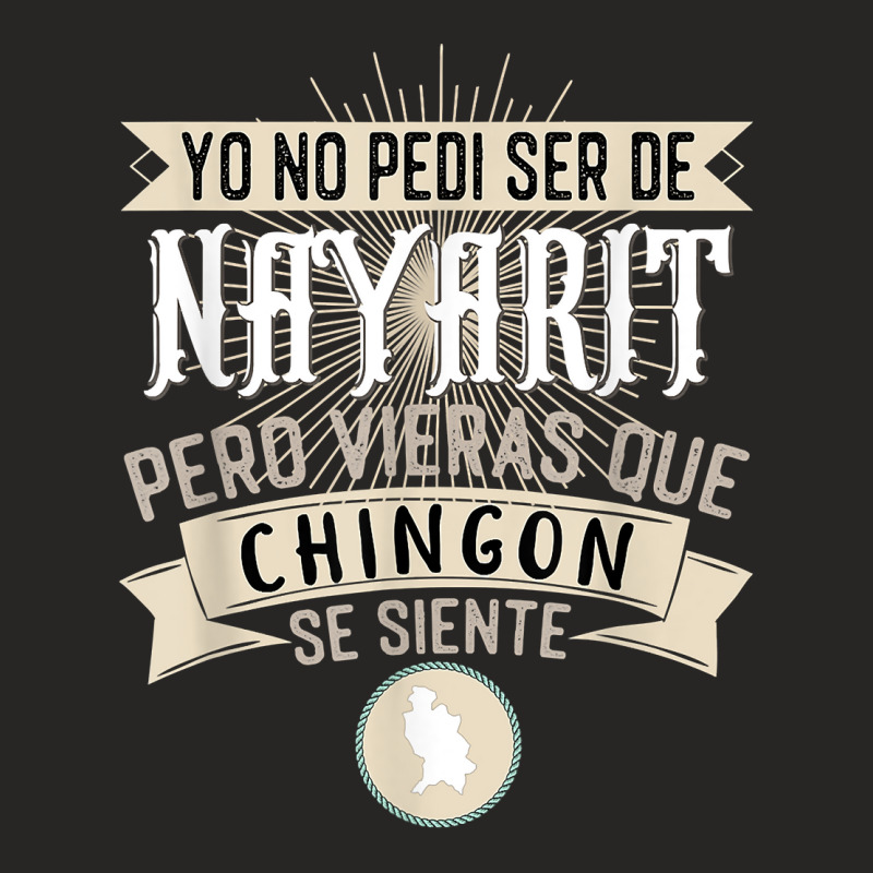 Yo No Pedí Ser De Nayarit Pero Vieras Que Chingon Se Siente T Shirt Ladies Fitted T-Shirt by FavorRoh | Artistshot