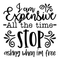 I Am Expensive All The Time Stop Asking When I'm Free Women's V-neck T-shirt | Artistshot