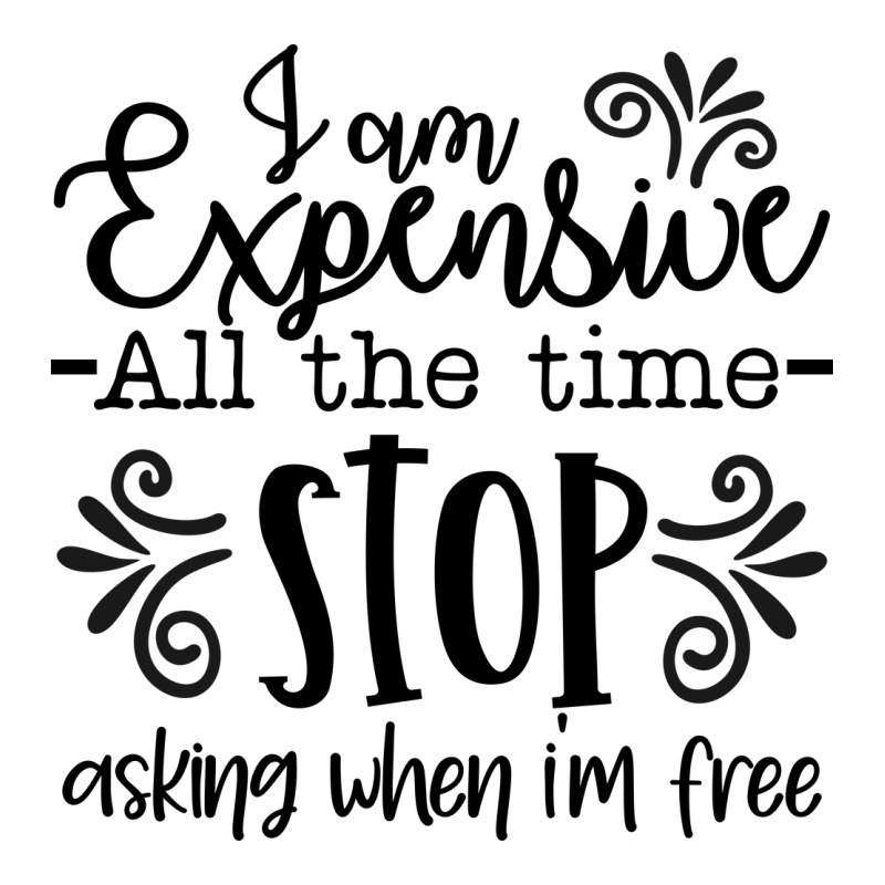 I Am Expensive All The Time Stop Asking When I'm Free Women's V-Neck T-Shirt by lik9787 | Artistshot