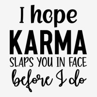 I Hope Karma Slaps You In Face Before I Do Toddler 3/4 Sleeve Tee | Artistshot