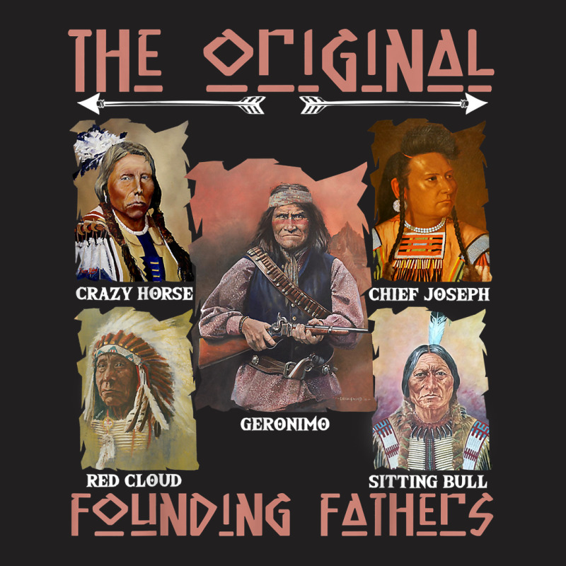 The Original Founding Fathers Native American T Shirt T-shirt | Artistshot