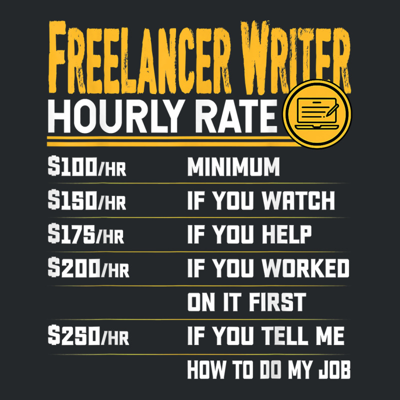 Funny Freelancer Writer Novelist Author Hourly Rate T Shirt Crewneck Sweatshirt by yodishsaraveks | Artistshot