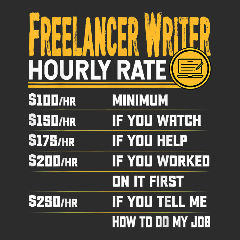 Funny Freelancer Writer Novelist Author Hourly Rate T Shirt Exclusive T-shirt by yodishsaraveks | Artistshot