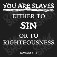 You Are Slaves - Romans 616 Bible Verse Scripture Graphic Classic T-shirt | Artistshot