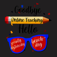 Goodbye Online Teaching T  Shirt Goodbye Online Teaching T  Shirt T-shirt | Artistshot