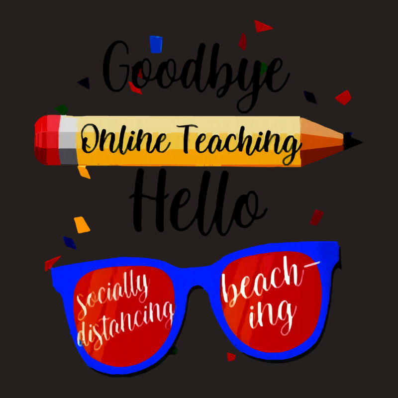 Goodbye Online Teaching T  Shirt Goodbye Online Teaching T  Shirt Tank Top | Artistshot