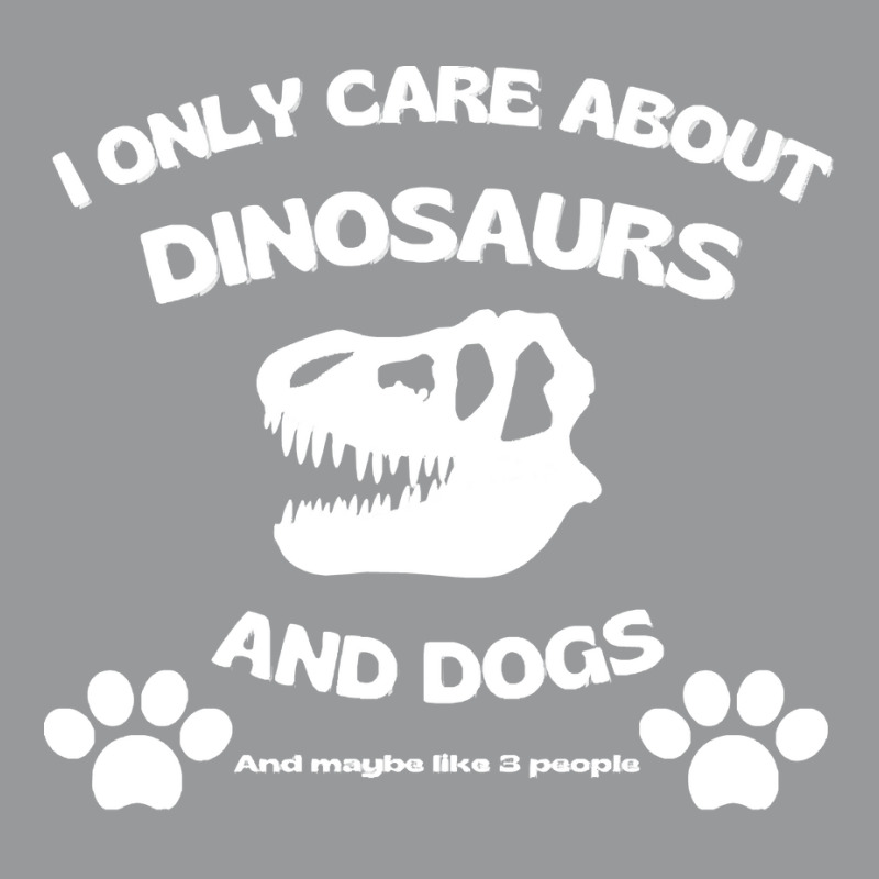 Dogs T  Shirt I Only Care About Dinosaurs And Dogs, T Rex Skull T  Shi Crewneck Sweatshirt | Artistshot