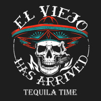 El Viejo Has Arrived Tequila Time Vintage T Shirt Classic T-shirt | Artistshot