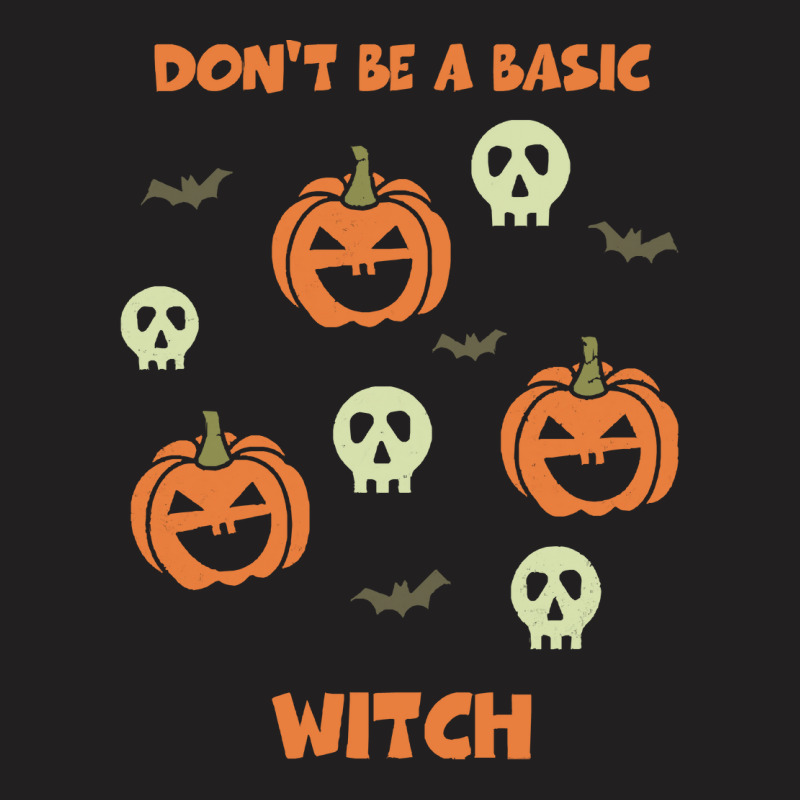 Dont Be A Basic Witch T  Shirt Don't Be A Basic Witch Shirt Funny Hall T-shirt | Artistshot