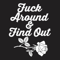 Fuck Around And Find Out T-shirt | Artistshot