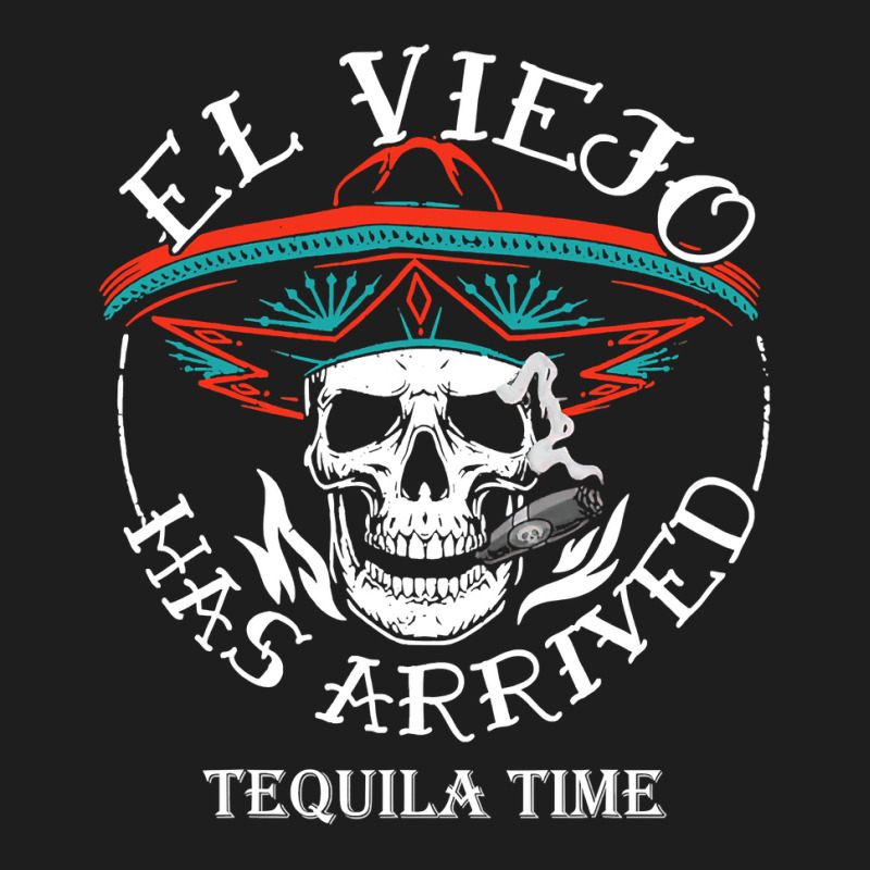 El Viejo Has Arrived Tequila Time Vintage T Shirt Classic T-shirt by sieuduong86 | Artistshot