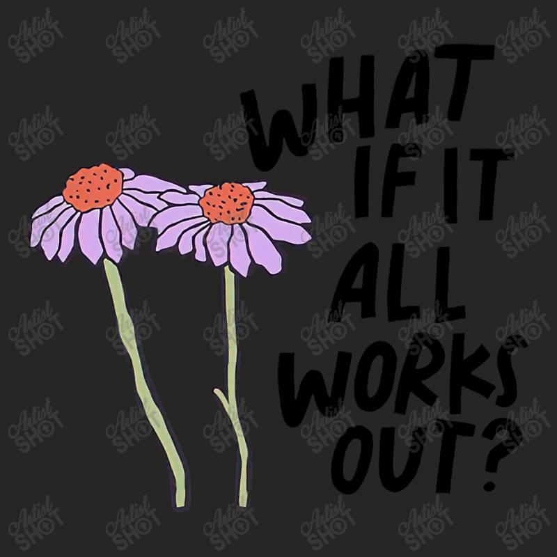 Floral What If It All Works Out Ladies Fitted T-Shirt by moonlight2270 | Artistshot