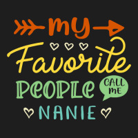 My Favorite People Call Me Nanie Cool Mothers Day Gift Nanie Classic T-shirt | Artistshot