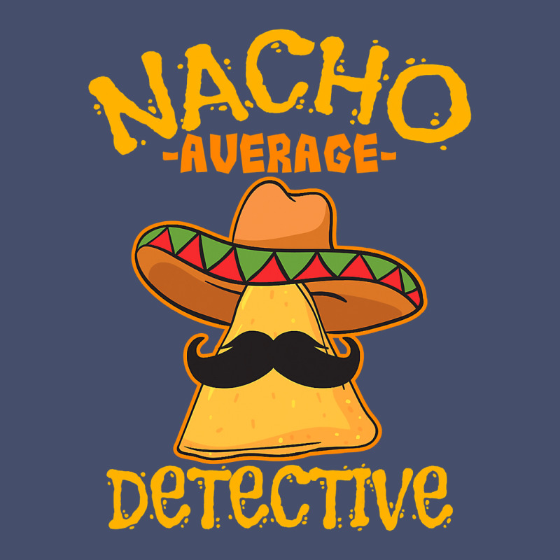 Nacho Average Detective Investigator Informer Cinco De Mayo T Shirt Vintage Short by bakien89 | Artistshot