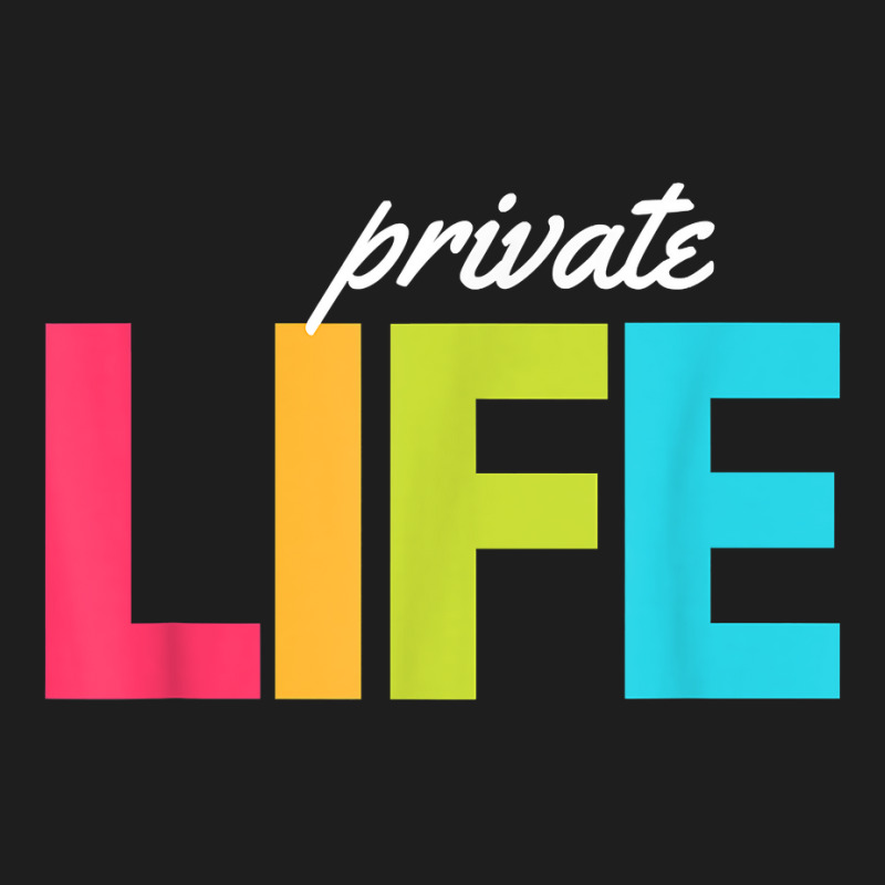 Private Life T Shirt Classic T-shirt by evansjalayia | Artistshot