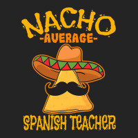 Nacho Average Spanish Teacher Language Tutor Cinco De Mayo T Shirt 3/4 Sleeve Shirt | Artistshot