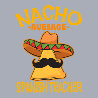 Nacho Average Spanish Teacher Language Tutor Cinco De Mayo T Shirt Tank Dress | Artistshot