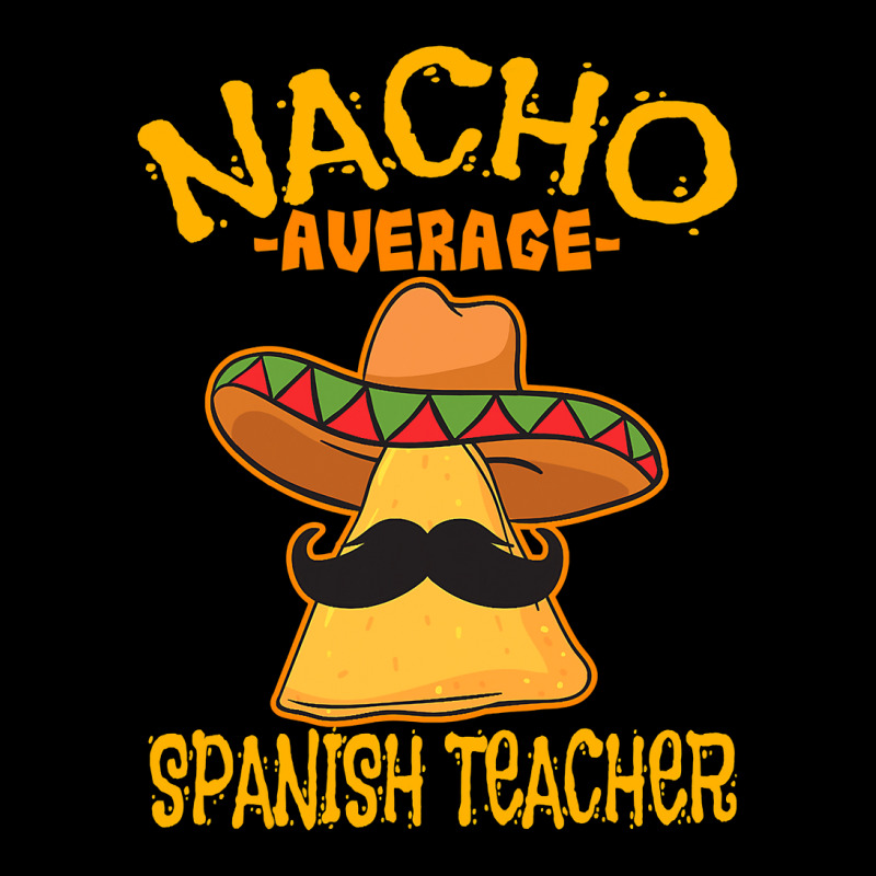 Nacho Average Spanish Teacher Language Tutor Cinco De Mayo T Shirt Legging by bakien89 | Artistshot