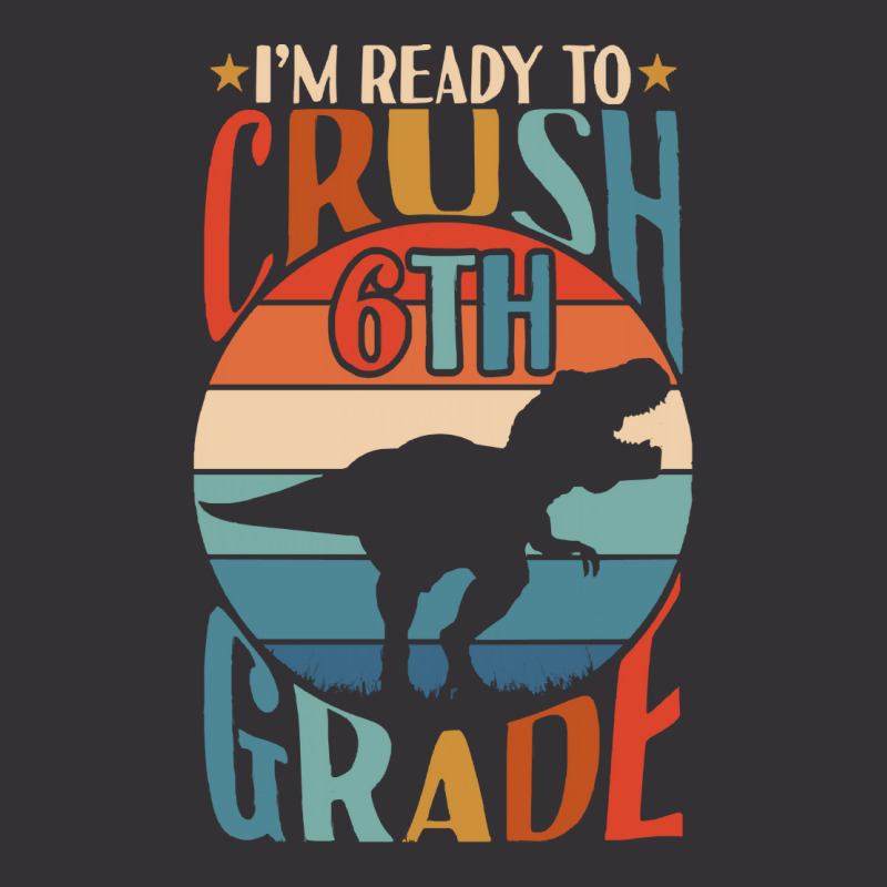 Back To School T Shirti'm Ready To Crush 6th Grade Back To School Dino Vintage Hoodie | Artistshot