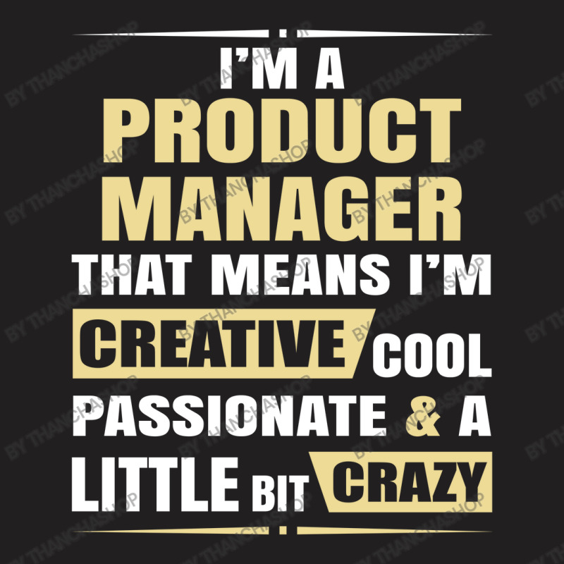 Product Manager, Creative, Cool And Crazy T-shirt | Artistshot