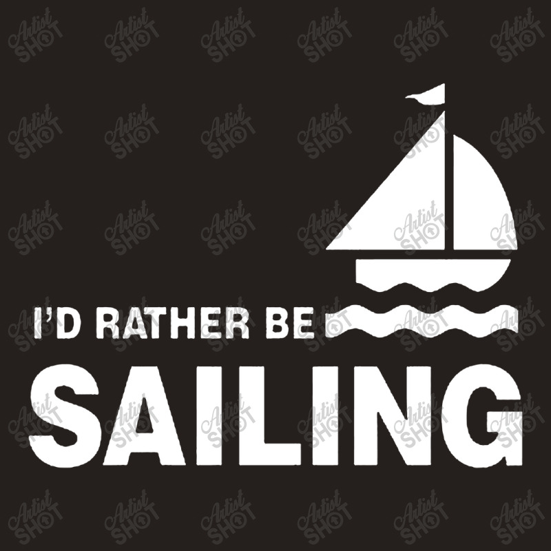 I'd Rather Be Sailing Tank Top | Artistshot