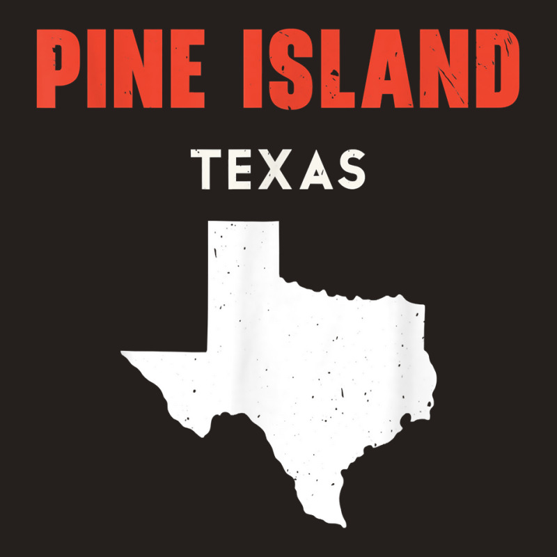 Pine Island Texas Usa State America Travel Texas T Shirt Tank Top by bendlelobeltzoer | Artistshot